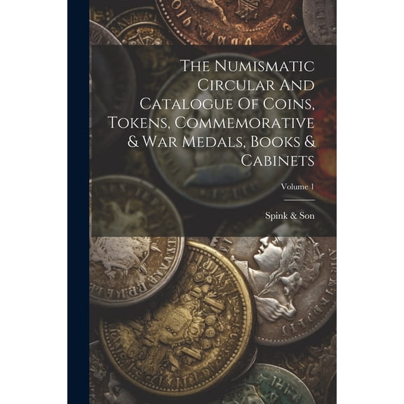 The Numismatic Circular And Catalogue Of Coins, Tokens, Commemorative & War Medals, Books & Cabinets; Volume 1 (Paperback)