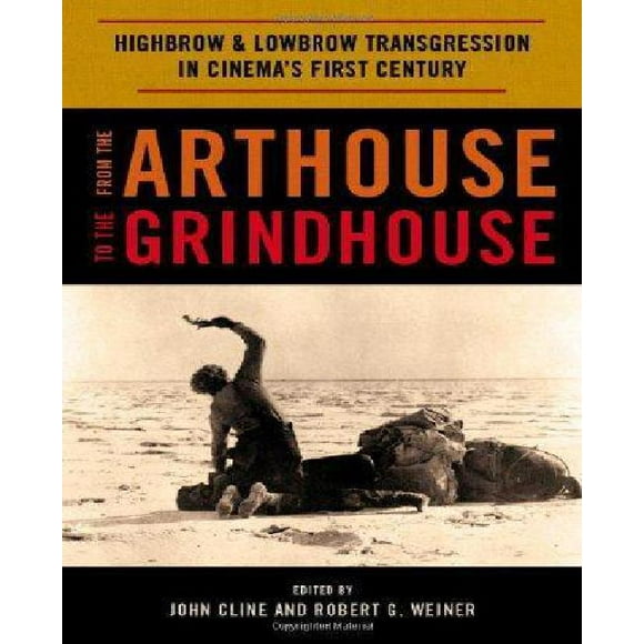 From the Arthouse to the Grindhouse: Highbrow and Lowbrow Transgression in Cinema's First Century