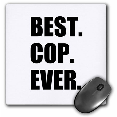 3dRose Best Cop Ever - fun text gifts for worlds greatest police officer, Mouse Pad, 8 by 8 (Best Mouse In The World)