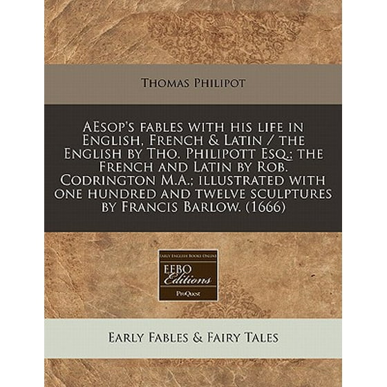 Aesops Fables With His Life In English French Latin The English By Tho Philipott Esq The French And Latin By Rob Codrington Ma - 