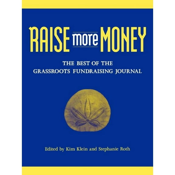 Kim Klein's Fundraising: Raise More Money: The Best of the Grassroots Fundraising Journal (Paperback)