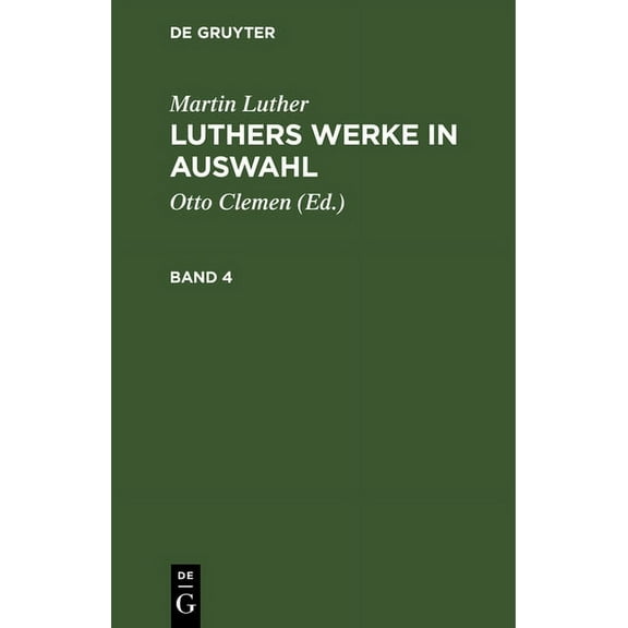 Martin Luther: Luthers Werke in Auswahl. Band 4 (Hardcover)