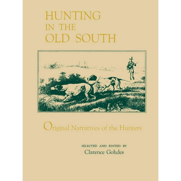 Hunting in the Old South: Original Narratives of the Hunters, (Paperback)