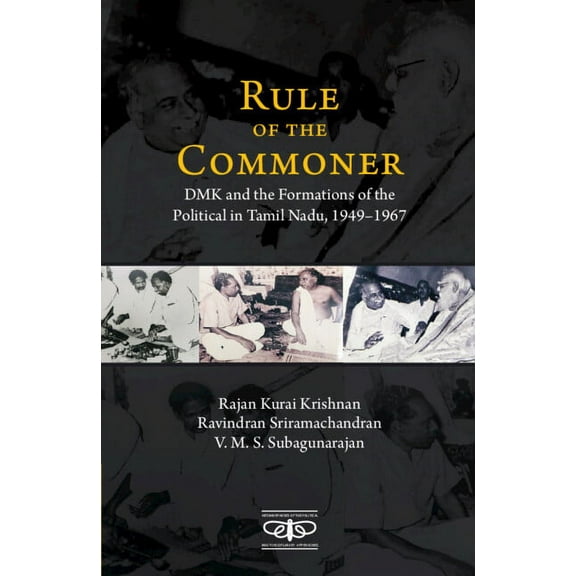 Metamorphoses of the Political: Multidis Rule of the Commoner: Dmk and Formations of the Political in Tamil Nadu, 1949-1967, (Hardcover)