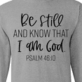 thumbnail image 4 of Inktastic Be Still and Know That I Am God Psalm 46:10 Long Sleeve T-Shirt, 4 of 5