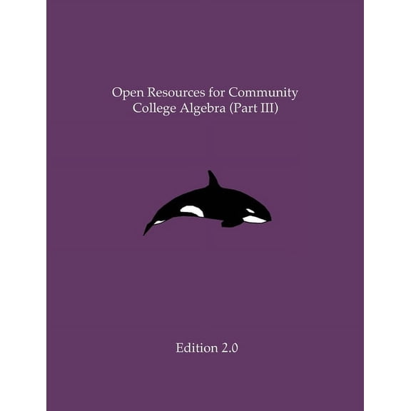 Open Resources for Community College Algebra (Part III), (Paperback)
