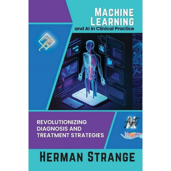 Rise of Cognitive Computing: AI Evolutio Machine Learning and AI in Clinical Practice: Revolutionizing Diagnosis and Treatment Strategies, Book 4, (Paperback)