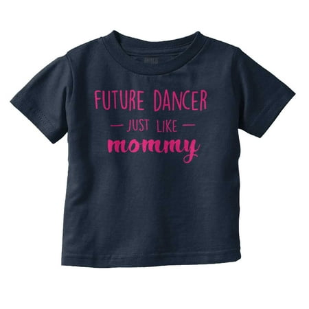 

Cute Future Dancer Like Mommy Youth T Shirt Tee Girls Infant Toddler Brisco Brands 4T