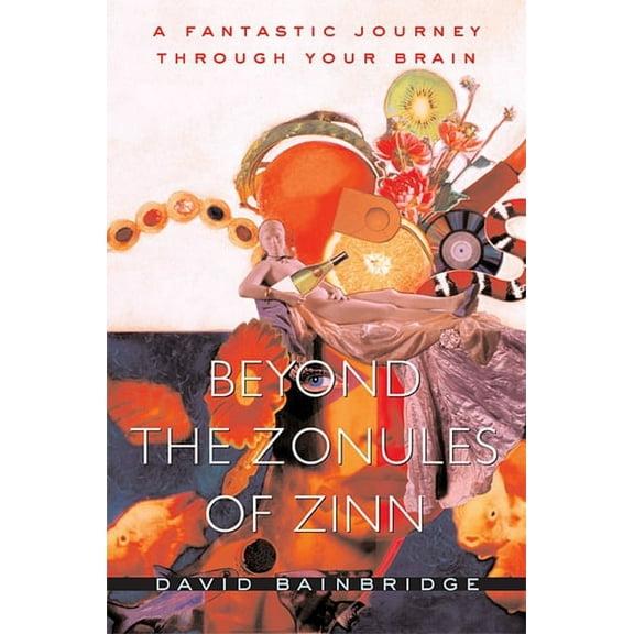 Beyond the Zonules of Zinn: A Fantastic Journey Through Your Brain (Paperback)