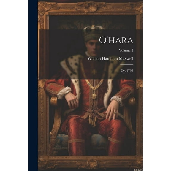 O'hara; Or, 1798; Volume 2 (Paperback)