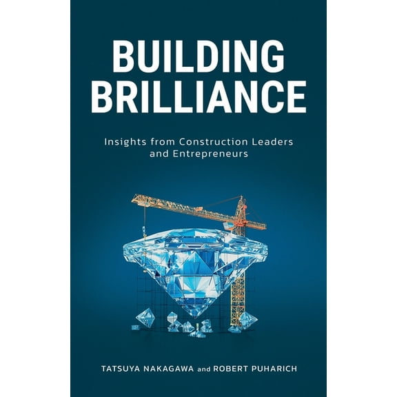 Building Brilliance: Insights from Construction Leaders and Entrepreneurs, (Paperback)