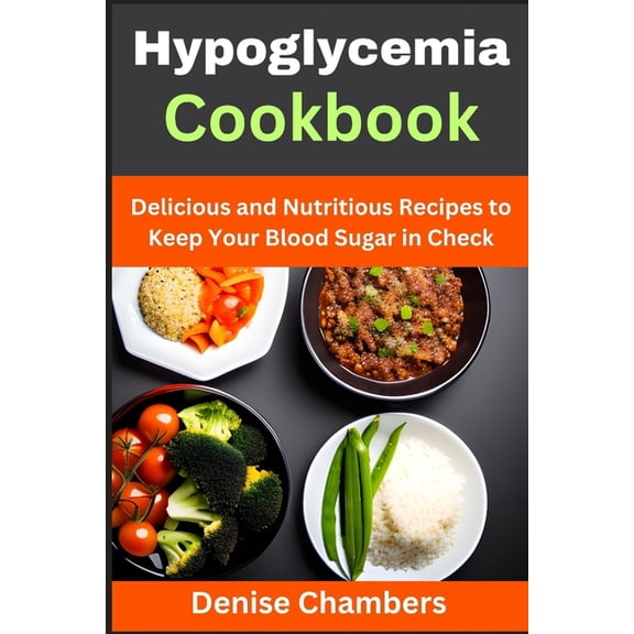 Hypoglycemia Cookbook: Delicious and Nutritious Recipes to Keep Your Blood Sugar in Check (Paperback)