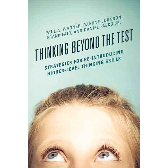 Thinking Beyond the Test: Strategies for Re-Introducing Higher-Level Thinking Skills, (Paperback)