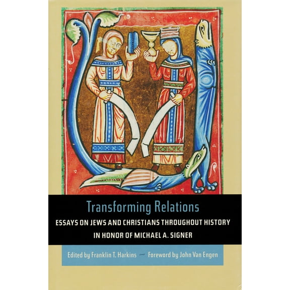 Helen Kellogg Institute for Internationa Transforming Relations: Essays on Jews and Christians Throughout History in Honor of Michael A. Signer, (Hardcover)