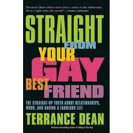 Straight from Your Gay Best Friend : The Straight-Up Truth about Relationships, Work, and Having a Fabulous (Best Gay For Pay)