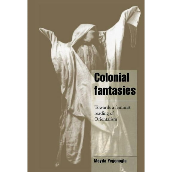 Cambridge Cultural Social Studies Colonial Fantasies: Towards a Feminist Reading of Orientalism, (Hardcover)