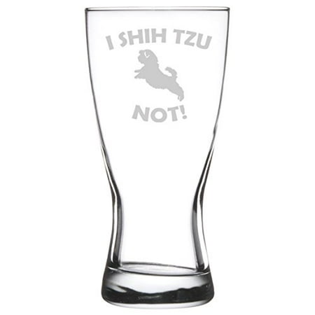 15 oz Beer Pilsner Glass Funny I Shih Tzu Not