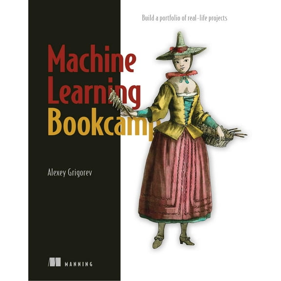 Machine Learning Bookcamp : Build a portfolio of real-life projects (Paperback)