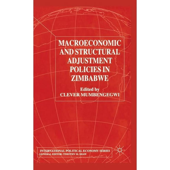 International Political Economy Macroeconomic and Structural Adjustment Policies in Zimbabwe, (Hardcover)