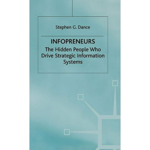 Infopreneurs: The Hidden People Who Drive Strategic Information Systems, (Hardcover)