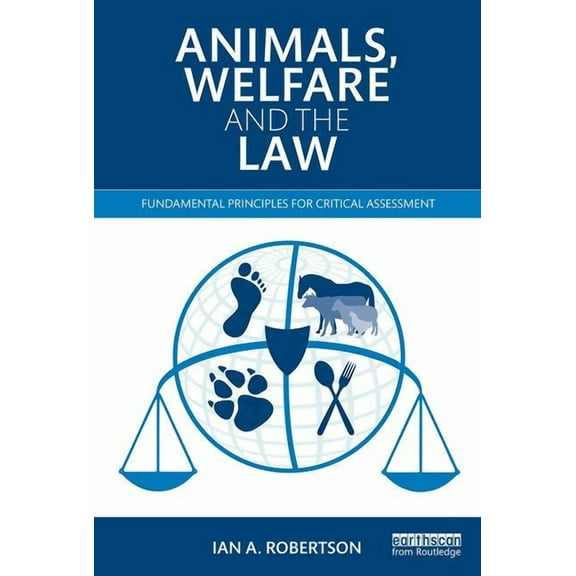 Animals, Welfare and the Law: Fundamental Principles for Critical Assessment, (Paperback)
