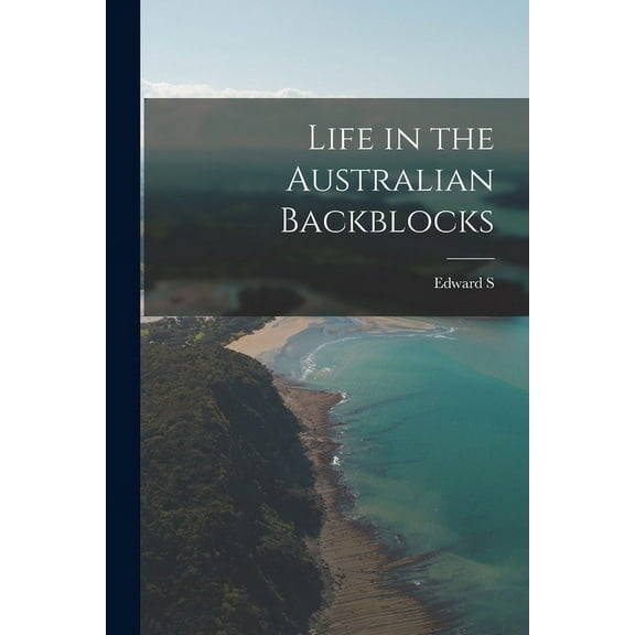 Life in the Australian Backblocks (Paperback)