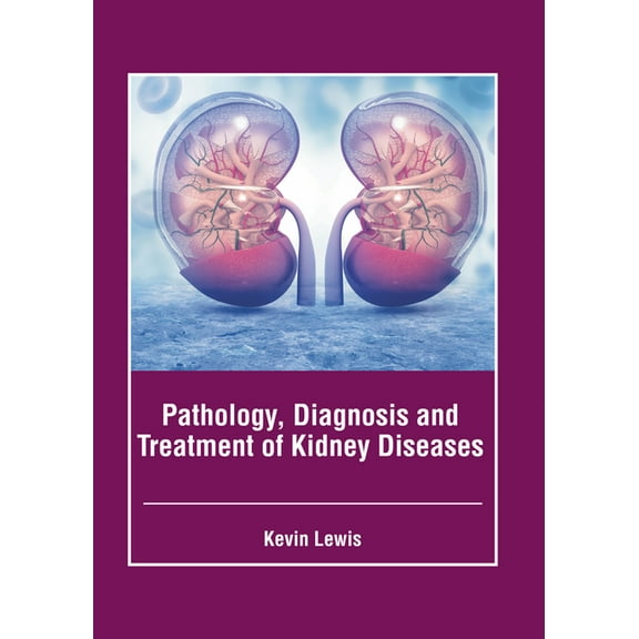 Pathology, Diagnosis and Treatment of Kidney Diseases, (Hardcover)