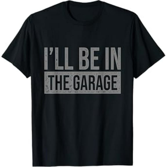 I'll Be In The Garage - Mechanics & Mechanical Geek T-Shirt