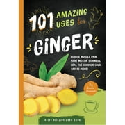 101 Amazing Uses for Ginger, 4: Reduce Muscle Pain, Fight Motion Sickness, Heal the Common Cold and 98 More! [Paperback - Used]