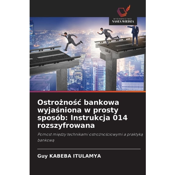 Ostrożnośc bankowa wyjaśniona w prosty sposób: Instrukcja 014 rozszyfrowana, (Paperback)