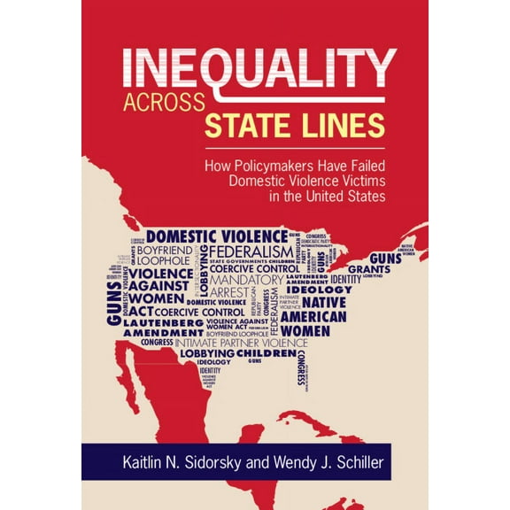 Inequality Across State Lines: How Policymakers Have Failed Domestic Violence Victims in the United States, (Hardcover)