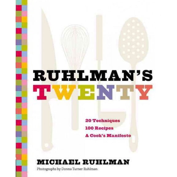 Ruhlman's Twenty : 20 Techniques, 100 Recipes, A Cook's Manifesto (The Science of Cooking, Culinary Books, Chef Cookbooks, Cooking Techniques Book) (Hardcover)