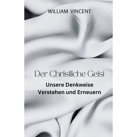 Der Christliche Geist: Unsere Denkweise Verstehen und Erneuern, (Paperback)
