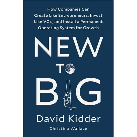 Install Bing New to Big : How Companies Can Create Like Entrepreneurs, Invest Like VCs, and Install a Permanent Operating System for Growth ()