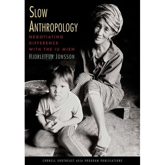 Studies on Southeast Asia Slow Anthropology: Negotiating Difference with the Iu Mien, Book 64, (Paperback)