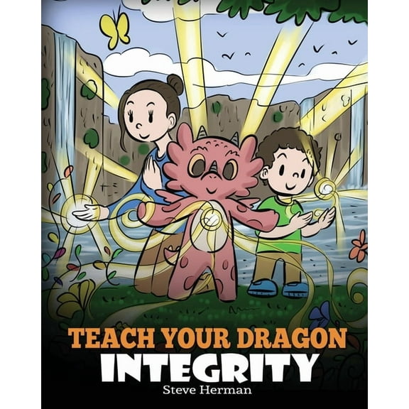 My Dragon Books Teach Your Dragon Integrity: A Story About Integrity, Honesty, Honor and Positive Moral Behaviors, Book 46, (Paperback)