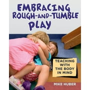 Embracing Rough-And-Tumble Play: Teaching with the Body in Mind [Paperback - Used]