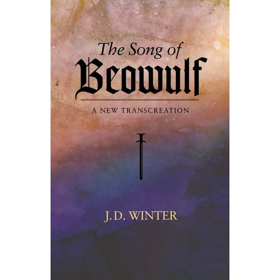 The Song of Beowulf: A New Transcreation, (Paperback)