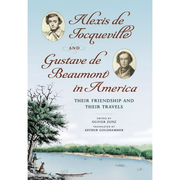 Alexis de Tocqueville et Gustave de Beaumont en Amérique: Leur Amitié et Leurs Voyages