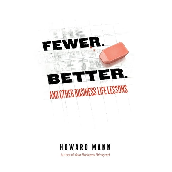Fewer. Better.: And Other Business Life Lessons., (Paperback)