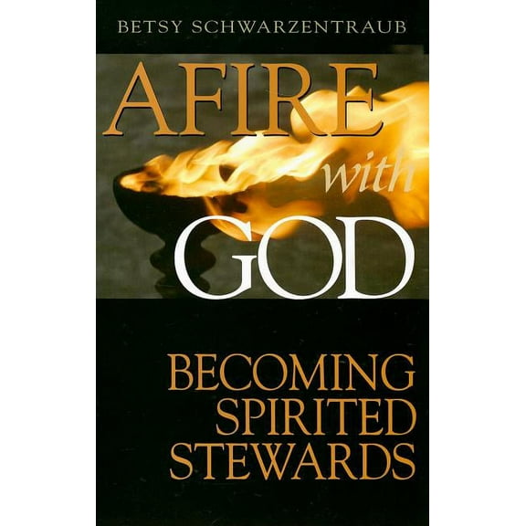 Afire with God: Becoming Spirited Stewards, (Paperback)