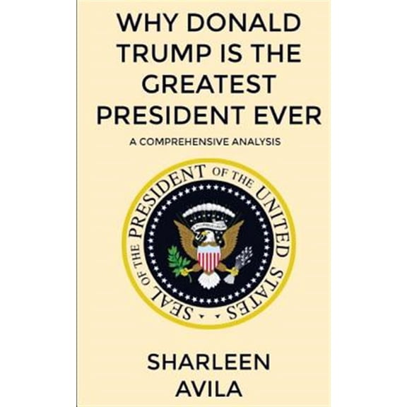 Why Donald Trump Is the Greatest President Ever: A Comprehensive Analysis