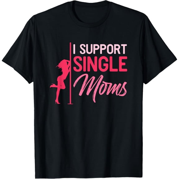 I Support Single Moms T-Shirt