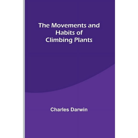 The Movements and Habits of Climbing Plants, (Paperback)