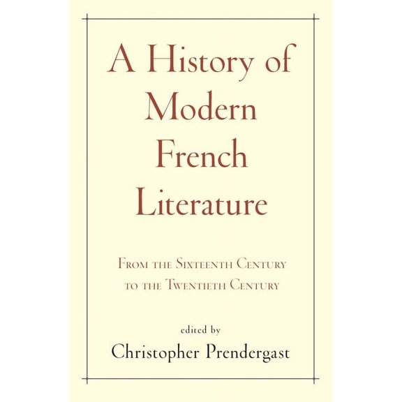 A History of Modern French Literature: From the Sixteenth Century to the Twentieth Century, (Hardcover)