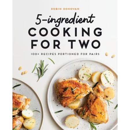Pre-Owned 5-Ingredient Cooking for Two: 100+ Recipes Portioned for Pairs (Paperback) 1646110986 9781646110988