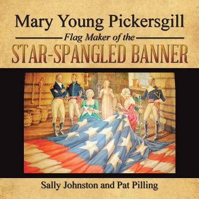 Mary Young Pickersgill Flag Maker of the Star-Spangled Banner -
