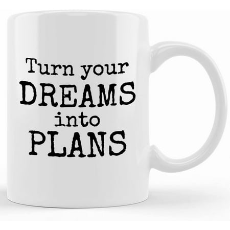 

Gift Idea For Graduate Graduation Present Gift For Daughter Or Son Turn Your Dreams Into Plans Motivational Gift Inspirational Mug Novelty Coffee Mugs 11oz 15oz Mug