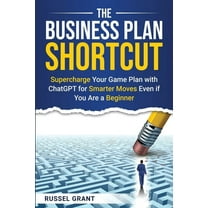 The Business Plan Shortcut: Supercharge Your Game Plan with ChatGPT for Smarter Moves Even if You Are a Beginner, (Paperback)