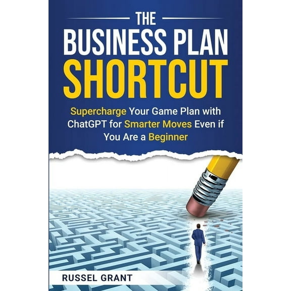 The Business Plan Shortcut: Supercharge Your Game Plan with ChatGPT for Smarter Moves Even if You Are a Beginner, (Paperback)